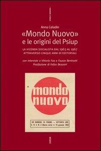 Mondo nuovo e le origini del Psiup. La vicenda socialista dal 1963 al 1967 - Anna Celadin - Libro Futura Editrice 2006, Storia e memoria | Libraccio.it