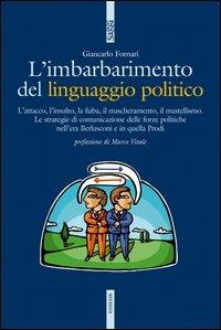 L'imbarbarimento del linguaggio politico - Giancarlo Fornari - Libro Futura Editrice 2006, Saggi | Libraccio.it