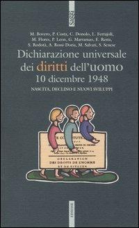 Dichiarazione universale dei diritti dell'uomo. 10 dicembre 1948. Nascita, declino e sviluppi  - Libro Futura Editrice 2006, Saggi | Libraccio.it