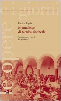 Manualetto di tecnica sindacale - Rinaldo Rigola - Libro Futura 2006, Le opere e i giorni | Libraccio.it