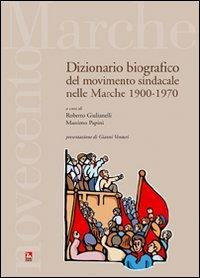 Dizionario bibiografico del movimento sindacale nelle Marche 1900-1970 - Roberto Giulianelli, Massimo Papini - Libro Futura 2006 | Libraccio.it
