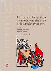 Dizionario bibiografico del movimento sindacale nelle Marche 1900-1970 - Roberto Giulianelli, Massimo Papini - Libro Futura Editrice 2006 | Libraccio.it