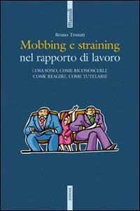 Mobbing e straining. Cosa sono, come riconoscerli, come reagire, come tutelarsi - Bruno Tronati - Libro Futura Editrice 2006, Manuali | Libraccio.it
