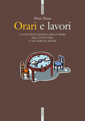Orari e lavori. La contrattazione degli orari nell'industria e nei servizi affini - Piero Pessa - Libro Futura Editrice 2006 | Libraccio.it