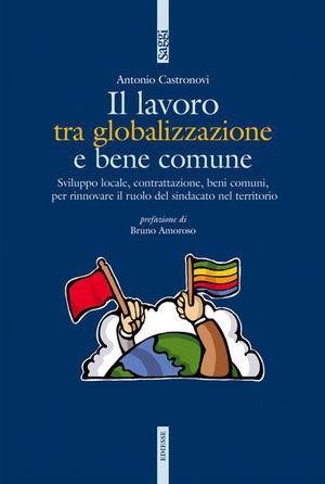 Il lavoro tra globalizzazione e bene comune - Antonio Castronovi - Libro Futura Editrice 2007, Saggi | Libraccio.it
