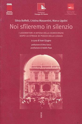 Noi sfileremo in silenzio. I lavoratori a difesa della democrazia dopo la strage di piazza della Loggia - Silvia Boffelli, Cristina Massentini, Marco Ugolini - Libro Futura Editrice 2007, Storia e memoria | Libraccio.it