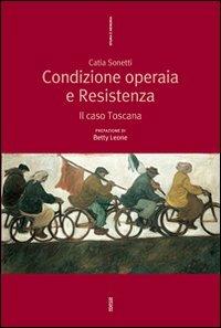 Condizione operaia e resistenza. Il caso Toscana - Catia Sonetti - Libro Futura 2007, Storia e memoria | Libraccio.it