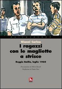 I ragazzi con le magliette a strisce. Reggio Emilia, luglio 1960 - Gianni Carino - Libro Futura 2007, Arte & Lavoro | Libraccio.it