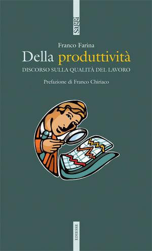 Della produttività. Discorso sulla qualità del lavoro - Franco Farina - Libro Futura 2007, Saggi | Libraccio.it