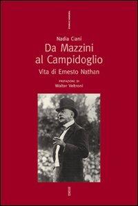 Da Mazzini al Campidoglio. Vita di Ernesto Nathan - Nadia Ciani - Libro Futura Editrice 2007, Storia e memoria | Libraccio.it