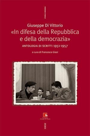 In difesa della Repubblica e della democrazia. Antologia di scritti 1951-1957 - Giuseppe Di Vittorio - Libro Futura Editrice 2007, Storia e memoria | Libraccio.it