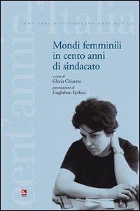 Mondi femminili in cento anni di sindacato  - Libro Futura Editrice 2007, Cent'anni d'Italia/Cent'anni di CGIL | Libraccio.it