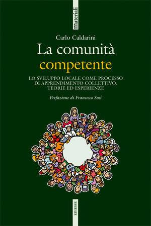 La comunità competente. Lo sviluppo locale come processo di apprendimento collettivo. Teorie ed esperienze - Carlo Caldarini - Libro Futura 2008, Materiali | Libraccio.it
