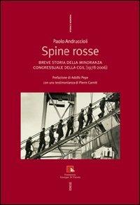 Spine rosse. Breve storia della minoranza congressuale della CGIL (1978-2006) - Paolo Andruccioli - Libro Futura Editrice 2008, Storia e memoria | Libraccio.it