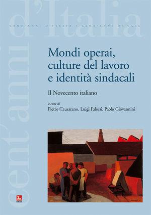 Mondi operai, culture del lavoro e identità sindacali. Il Novecento italiano  - Libro Futura Editrice 2008, Cent'anni d'Italia/Cent'anni di CGIL | Libraccio.it