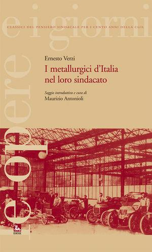 I metallurgici d'Italia nel loro sindacato - Ernesto Verzi - Libro Futura 2008, Le opere e i giorni | Libraccio.it