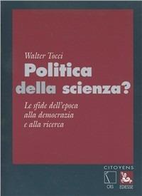Politica della scienza. Le sfide dell'epoca alla democrazia e alla ricerca - Walter Tocci - Libro Futura 2008, Citoyens | Libraccio.it