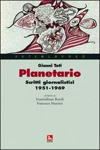 Planetario. Scritti giornalistici (1951-1969) - Gianni Toti - Libro Futura Editrice 2008, Arte & Lavoro | Libraccio.it