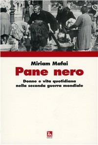 Pane nero. Donne e vita quotidiana nella seconda guerra mondiale - Miriam Mafai - Libro Futura 2008, Arte & Lavoro | Libraccio.it