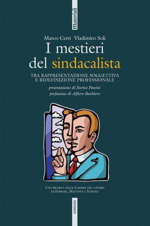 I mestieri del sindacalista. Tra rappresentazione soggettiva e ridefinizione professionale - Marco Cerri, Vladimiro Soli - Libro Futura Editrice 2008, Studi & Ricerche | Libraccio.it