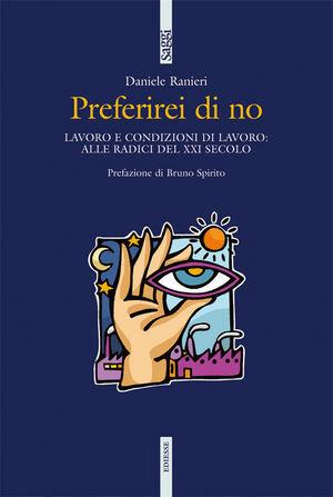 Preferirei di no. Lavoro e condizioni di lavoro: alle radici del XXI secolo - Daniele Ranieri - Libro Futura Editrice 2009, Saggi | Libraccio.it