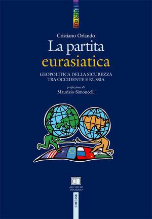 La partita euroasiatica. Geopolitica della sicurezza tra Occidente e Russia - Cristiano Orlando - Libro Futura 2009, Materiali | Libraccio.it