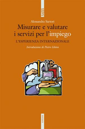 Misurare e valutare i servizi per l'impiego. L'esperienza internazionale - Alessandra Sartori - Libro Futura Editrice 2009, Saggi | Libraccio.it