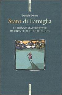 Stato di famiglia. Le donne maltrattate di fronte alle istituzioni - Daniela Danna - Libro Futura Editrice 2009, Materiali | Libraccio.it