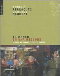 Il mondo in una regione. Storie di migranti nelle Marche - Angelo Ferracuti, Daniele Maurizi - Libro Futura 2009, Carta bianca | Libraccio.it