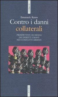 Contro i danni collaterali. Prospettive di difesa dei diritti umani nei conflitti armati - Emanuele Russo - Libro Futura Editrice 2009, Eidos.Ist. europeo document. studi soc. | Libraccio.it