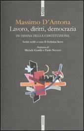 Lavoro, diritti, democrazia. In difesa della Costituzione