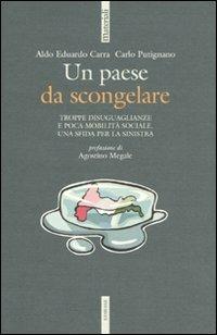 Un paese da scongelare. Troppe disuguaglianze e poca mobilità sociale. Una sfida per la sinistra - Aldo E. Carra, Carlo Putignano - Libro Futura Editrice 2009, Materiali | Libraccio.it