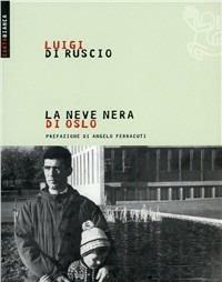 La neve nera di Oslo - Luigi Di Ruscio - Libro Futura Editrice 2010, Carta bianca | Libraccio.it