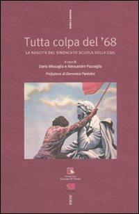 Tutta colpa del '68. La nascita del sindacato Scuola della Cgil  - Libro Futura Editrice 2010, Storia e memoria | Libraccio.it