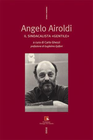 Angelo Airoldi. Il sindacalista «gentile»  - Libro Futura Editrice 2010, Storia e memoria | Libraccio.it