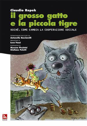 Il grosso gatto e la piccola tigre. Koinè, come cambia la cooperazione sociale - Claudio Repek - Libro Futura Editrice 2010, Saggi | Libraccio.it