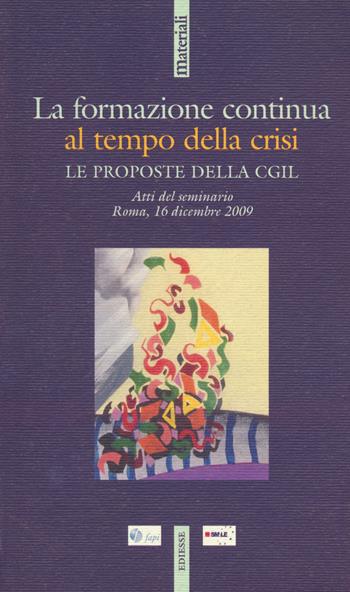 La formazione continua al tempo della crisi. Le proposte della CGIL. Atti del seminario. Roma, 16 dicembre 2009  - Libro Futura Editrice 2023, Materiali | Libraccio.it