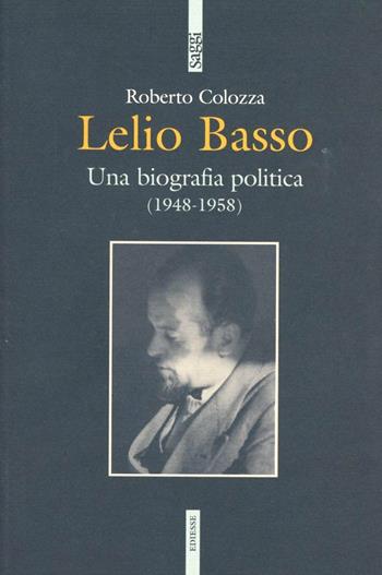 Lelio Basso. Una biografia politica (1948-1958) - Roberto Colozza - Libro Futura 2010, Saggi | Libraccio.it