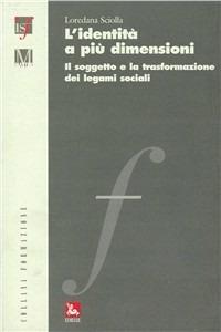 L'identità a più dimensioni. Il soggetto e la traformazione dei legami sociali - Loredana Sciolla - Libro Futura 2010, Formazione | Libraccio.it