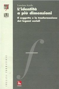 L'identità a più dimensioni. Il soggetto e la traformazione dei legami sociali - Loredana Sciolla - Libro Futura Editrice 2010, Formazione | Libraccio.it