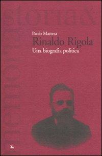 Rinaldo Rigola. Una biografia politica - Paolo Mattera - Libro Futura Editrice 2010, Storia e memoria | Libraccio.it