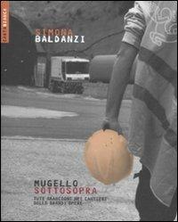 Mugello sottosopra. Tute arancioni nei cantieri delle grandi opere - Simona Baldanzi - Libro Futura Editrice 2011, Carta bianca | Libraccio.it