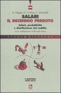 Salari, il decennio perduto. Salari, produttività e distribuzione del reddito. V rapporto 2008-2010 - Agostino Megale, Giovanni Mottura, Emanuele Galossi - Libro Futura Editrice 2011, Studi & Ricerche | Libraccio.it