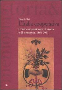 L' Italia cooperativa. Centocinquant'anni di storia e di memoria. 1861-2011 - Fabio Fabbri - Libro Futura 2011, Storia e memoria | Libraccio.it