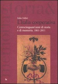 L'Italia cooperativa. Centocinquant'anni di storia e di memoria. 1861-2011 - Fabio Fabbri - Libro Futura Editrice 2011, Storia e memoria | Libraccio.it