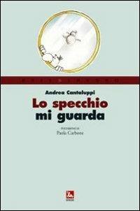 Lo specchio mi guarda - Andrea Cantaluppi - Libro Futura Editrice 2011 | Libraccio.it