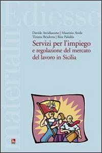 Servizi per l'impiego e regolazione del mercato del lavoro in Sicilia  - Libro Futura Editrice 2011, Materiali | Libraccio.it
