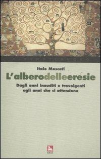 L'albero delle eresie. Dagli anni inauditi e travolgenti agli anni che ci attendono - Italo Moscati - Libro Futura 2011, Cinema/Lavoro | Libraccio.it