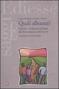 Quali alleanze? Giovani e sindacato di fronte alla frantumazione del lavoro - Cesare Minghini, Federico Chicchi - Libro Futura Editrice 2011, Saggi | Libraccio.it