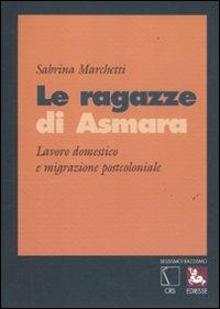 Le ragazze di Asmara. Lavoro domestico e migrazione postcoloniale - Sabrina Marchetti - Libro Futura 2011, Sessismoerazzismo | Libraccio.it